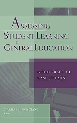 Assessing Student Learning In General Education: Good Practice Case Studies-..