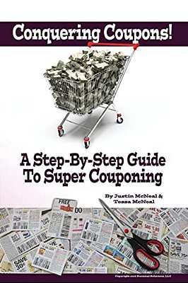Conquering Coupons!: A Step-By-step Guide To Super Couponing-..
