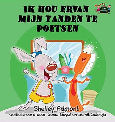Ik Hou Ervan Mijn Tanden Te Poetsen: I Love To Brush My Teeth (Dutch Edition)-..