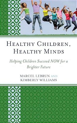 Healthy Children, Healthy Minds: Helping Children Succeed Now For A Brighter Future-..