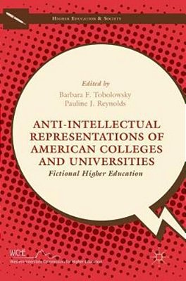 Anti-Intellectual Representations Of American Colleges And Universities: Fictional Higher Education-..
