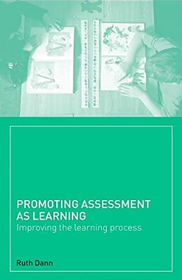 Promoting Assessment As Learning: Improving The Learning Process-..