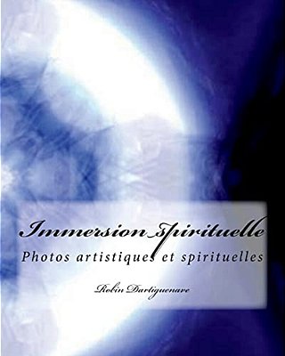 Immersion Spirituelle: Photos Artistiques Et Spirituelles Avec Texte-..