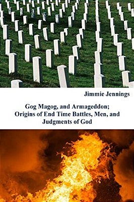 Gog Magog, And Armageddon: Origins Of End Time Battles, Men; And Judgments Of God-..