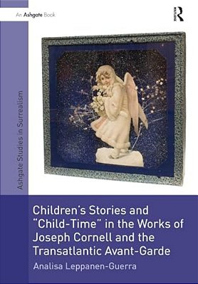 Children's Stories And 'Child-Time' In The Works Of Joseph Cornell And The Transatlantic Avant-Garde-..