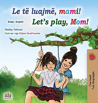 Let's Play, Mom! (Albanian English Bilingual Book For Kids)-..