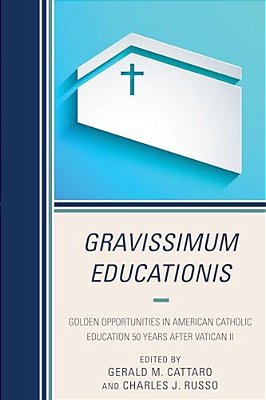 Gravissimum Educationis: Golden Opportunities In American Catholic Education 50 Years After Vatican II-..