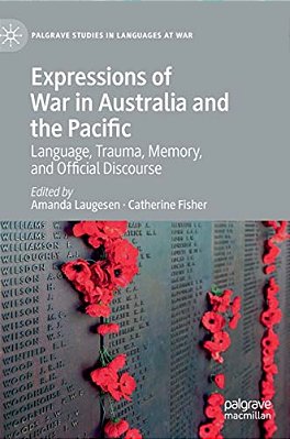 Expressions Of War In Australia And The Pacific: Language, Trauma, Memory, And Official Discourse-..
