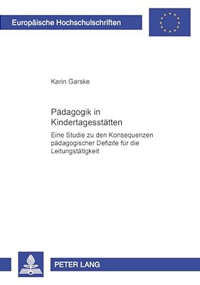 Paedagogik In Kindertagesstaetten: Eine Studie Zu Den Konsequenzen Paedagogischer Defizite Fuer Die Leitungstaetigkeit-..