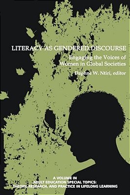 Literacy As Gendered Discourse: Engaging The Voices Of Women In Global Societies-..