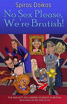 No Sex Please, We'Re Brutish!: The Exploits Of A Greek Student In Britain-..