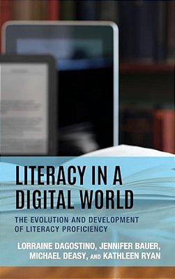 Literacy In A Digital World: The Evolution And Development Of Literacy Proficiency-..