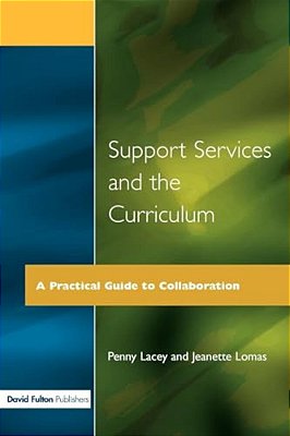 Support Services And The Curriculum: A Practical Guide To Collaboration-..