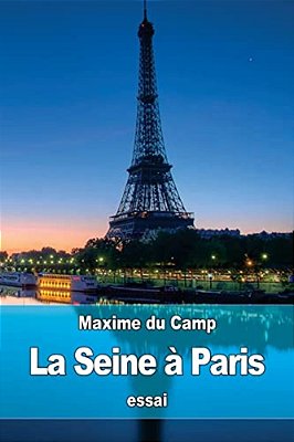 La Seine À Paris: Les Industries Fluviales Et La Police Du Fleuve-..