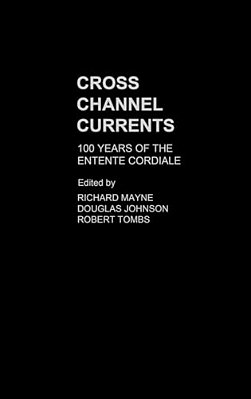 Cross Channel Currents: 100 Years Of The Entente Cordiale-..
