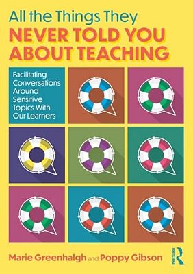 All The Things They Never Told You About Teaching: Facilitating Conversations Around Sensitive Topics With Our Learners-..