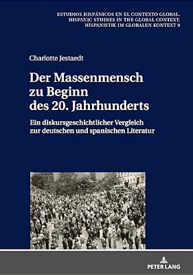 Der Massenmensch Zu Beginn Des 20. Jahrhunderts: Ein Diskursgeschichtlicher Vergleich Zur Deutschen Und Spanischen Literatur-..