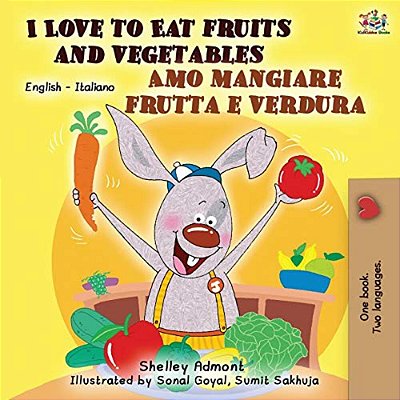 I Love To Eat Fruits And Vegetables Amo Mangiare Frutta E Verdura: English Italian Bilingual Book-..