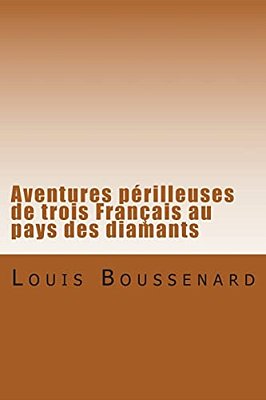 Aventures Perilleuses De Trois Francais Au Pays Des Diamants-..