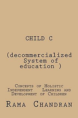 Child -C (Decommercialized System Of Education): Concepts Of Holistic Independent Development Of Children-..