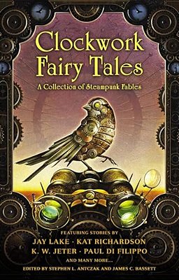 Clockwork Fairy Tales: A Collection Of Steampunk Fables-..