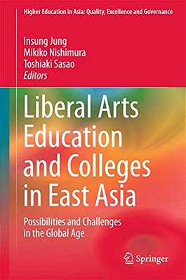 Liberal Arts Education And Colleges In East Asia: Possibilities And Challenges In The Global Age-..