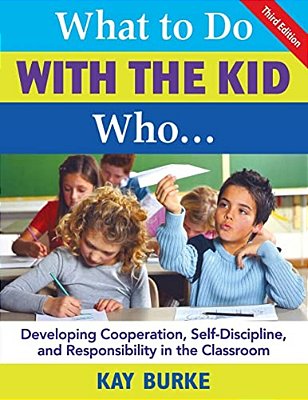 What To Do With The Kid Who...: Developing Cooperation, Self-Discipline, And Responsibility In The Classroom-..