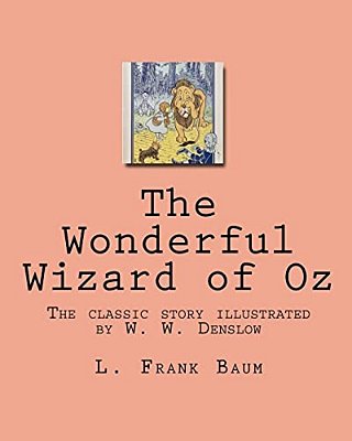 The Wonderful Wizard Of Oz: The Classic Story Illustrated By W. W. Denslow-..