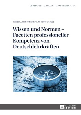 Wissen Und Normen - Facetten Professioneller Kompetenz Von Deutschlehrkraeften-..