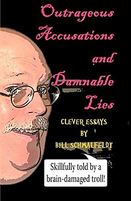 Outrageous Accusations And Damnable Lies: Skillfully Told By A Brain-Damaged Nobody-..