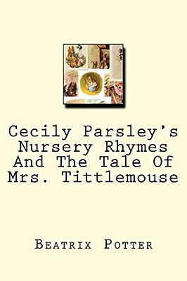 Cecily Parsley's Nursery Rhymes And The Tale Of Mrs. Tittlemouse-..