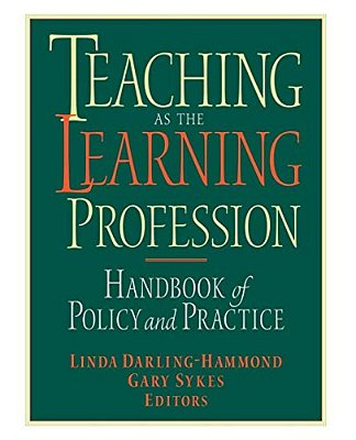 Teaching As The Learning Profession: Handbook Of Policy And Practice-..