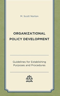 Organizational Policy Development: Guidelines For Establishing Purposes And Procedures-..