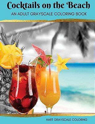 Cocktails On The Beach: A Grayscale Adult Coloring Book-..