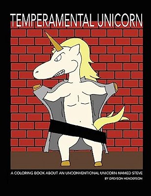 Temperamental Unicorn: A Coloring Book About An Unconventional Unicorn Named Steve: Temperamental Unicorn: A Coloring Book About An Unconvent-..