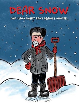 Dear Snow: One Man's Angry Rant Against Winter-..
