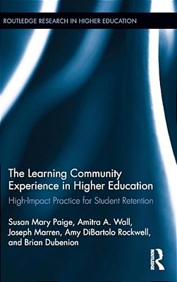 The Learning Community Experience In Higher Education: High-Impact Practice For Student Retention-..