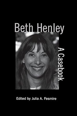 Beth Henley: A Casebook-..