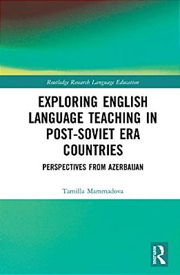 Exploring English Language Teaching In Post-Soviet Era Countries: Perspectives From Azerbaijan-..
