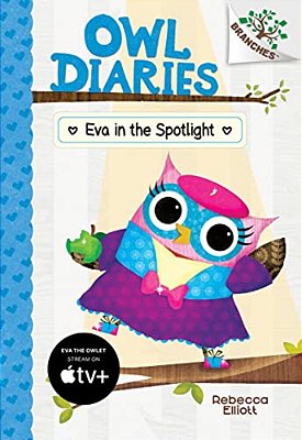 Eva In The Spotlight: A Branches Book (Owl Diaries #13): Volume 13-..