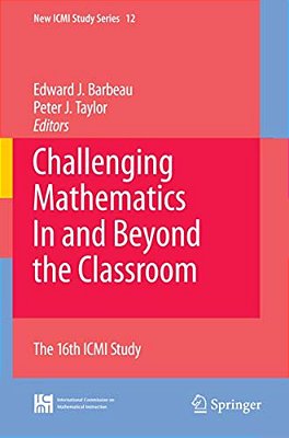Challenging Mathematics In And Beyond The Classroom: The 16Th Icmi Study-..