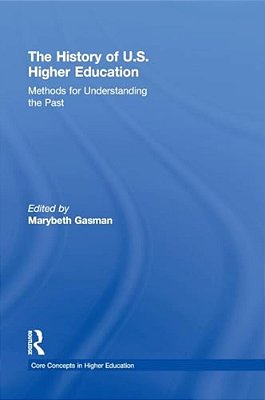 The History Of U. S. Higher Education - Methods For Understanding The Past-..