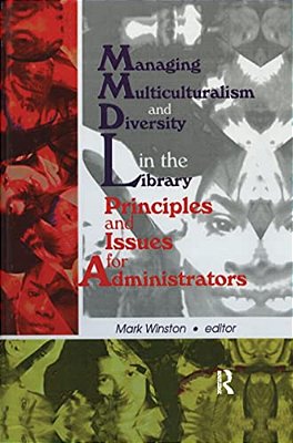 Managing Multiculturalism And Diversity In The Library: Principles And Issues For Administrators-..