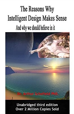 The Reasons Why Intelligent Design Makes Sense: And Why We Should Believe In It. -..