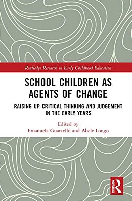 School Children As Agents Of Change: Raising Up Critical Thinking And Judgement In The Early Years-..