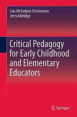 Critical Pedagogy For Early Childhood And Elementary Educators-..