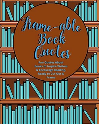 Frame-Able Book Quotes: Fun Quotes About Books To Encourage Reading, Ready To Cut Out & Frame-..