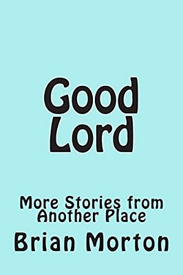 Good Lord: More Stories From Another Place-..
