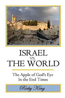 Israel Vs. The World: The Apple Of God's Eye In The End Times-..
