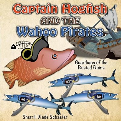 Captain Hogfish And The Wahoo Pirates: Guardians Of The Rusted Ruins-..